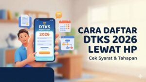 Cara Daftar DTKS Online 2026 Lewat HP, Cek Syarat dan Tahapannya