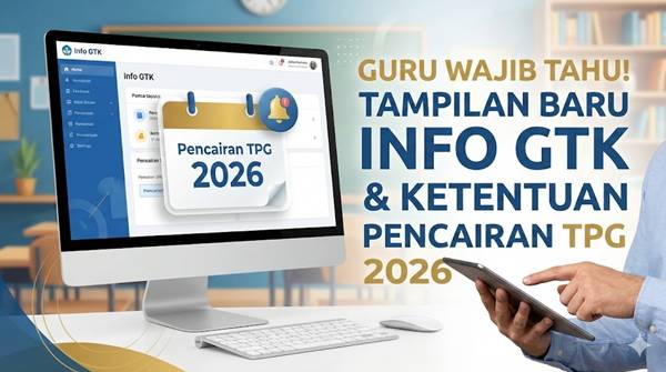 Guru Wajib Tahu! Tampilan Baru Info GTK dan Ketentuan Pencairan TPG 2026